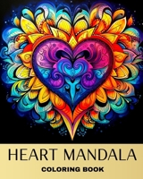 Heart Mandala Coloring Book: Mandala Coloring Pages for Adults and Teens with Heart Designs to Color B0CQBYHD69 Book Cover