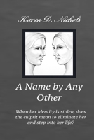 A Name By any Other: When her identity is stolen, does the culprit mean to eliminate her and step into her identity? 1790272076 Book Cover
