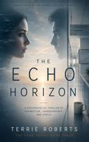 The Echo Horizon: A Psychological Thriller of Connection, Transcendence and Choice (The Echo Protocol Trilogy) B0H9T7NT93 Book Cover