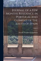 Journal of a Few Months Residence in Portugal and Glimpses of the South of Spain; Volume I 1018929517 Book Cover