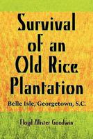 Survival of an Old Rice Plantation: Belle Isle, Georgetown, S.C. 1608365239 Book Cover