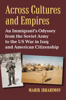 Across Cultures and Empires: An Immigrant's Odyssey from the Soviet Army to the Us War in Iraq and American Citizenship 0700632239 Book Cover