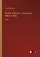 Décadas de Tito Livio, príncipe de la historia romana: Tomo 5 3368113488 Book Cover