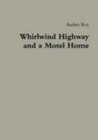 Whirlwind Highway and a Motel Home 1304558460 Book Cover