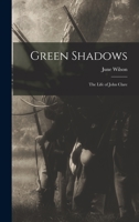 Green Shadows: the Life of John Clare 1013851218 Book Cover