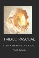 TRIDUO PASCUAL: CON LA VIRGEN DE LA SOLEDAD (Spanish Edition) B0F4XNQVBJ Book Cover