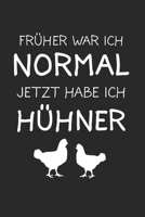 Früher war ich normal jetzt habe ich Hühner: Landwirt & Bauer Notizbuch 6'x9' Kalender Geschenk für Dorfkind & Traktor Liebhaber (German Edition) 1713126737 Book Cover