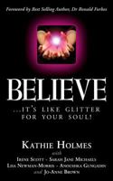 Believe: ...it's like glitter for your soul! 1499531397 Book Cover