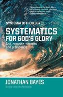 Systematic Theology 1: Systematics for God's Glory (Pb) 0987684124 Book Cover