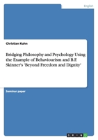 Bridging Philosophy and Psychology Using the Example of Behaviourism and B.F. Skinner's 'Beyond Freedom and Dignity' 3638649881 Book Cover