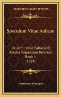 Speculum Vitae Aulicae: De Admirabile Fallacia Et Astutia Vulpeculae Reinikes Book 4 (1584) 1120027837 Book Cover