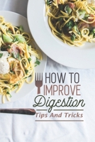 How To Improve Digestion: Tips And Tricks: Why Is Digestive Health Important B09FS9PJFY Book Cover