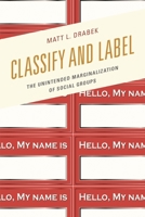 Classify and Label: The Unintended Marginalization of Social Groups 1498504442 Book Cover