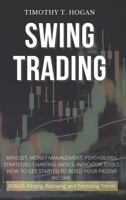 Swing Trading: Mindset, Money Management, Psychology, Strategies Charting Basics, Indicator Tools. How to get started to Build Your Passive Income. 1801798192 Book Cover