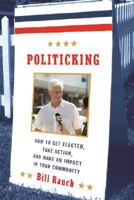 Politicking: How to Get Elected, Take Action, and Make an Impact in Your Community 0374278555 Book Cover