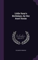 Little Susy's Birthdays, by Her Aunt Susan 1141384116 Book Cover