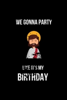 We Gonna Party Like is My Birthday: Hilarious Blank Lined Journal. Inappropriate Secret Santa Christmas Gift. Adult Jokes Cover. (Office Holiday Humor Edition) 1709475684 Book Cover