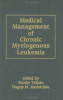 Medical Management of Chronic Myelogenous Leukemia 0824799011 Book Cover