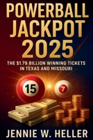 Powerball Jackpot 2025: The $1.79 Billion Winning Tickets in Texas and Missouri B0FQ5KVKDW Book Cover