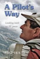 A Pilot's Way: 55 Years of Military, Commercial and Private Flying 1846830834 Book Cover