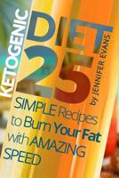 Ketogenic Diet: 25 Simple Recipes to Burn Your Fat with Amazing Speed 1547195665 Book Cover