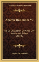 Analyse Raisonnee V3: De La Discussion Du Code Civil Au Conseil D'Etat (1822) 1160785333 Book Cover