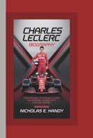 CHARLES LECLERC BIOGRAPHY: From Monaco to Formula 1 Glory The Inspiring Journey of a Racing Prodigy B0DVD13QL1 Book Cover