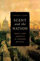 Scent and the Nation: Smell and Identity in Modern Britain (Stanford British Histories) 1503649342 Book Cover