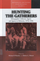 Hunting the Gatherers: Ethnographic Collectors, Agents, and Agency in Melanesia 1870s-1930s 1571818111 Book Cover