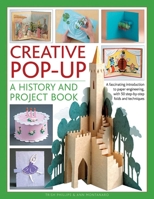 Creative Pop-Up: A History And Project Book: A Fascinating Introduction To Paper Engineering, With 50 Step-By-Step Folds And Projects 1780193025 Book Cover