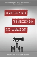 Emprende vendiendo en Amazon.: Vende en Amazon según la experiencia y conocimiento. (Spanish Edition) B0C52BTHSM Book Cover