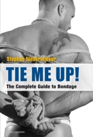 Tie Me Up!: The Complete Guide to Bondage 3867875995 Book Cover