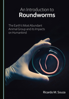 An Introduction to Roundworms: The Earth’s Most Abundant Animal Group and its Impacts on Humankind 1036459454 Book Cover