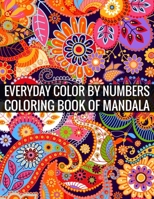 Everyday Color By Numbers Coloring Book of Mandala: Adult Coloring Book 100 Mandala Images Stress Management Coloring Book For Relaxation, Meditation, Happiness and Relief & Art Color Therapy 1696894573 Book Cover
