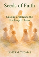 Seeds of Faith: Guiding Children to the Teachings of Jesus B0H8893KCN Book Cover