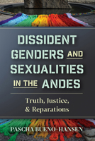 Dissident Genders and Sexualities in the Andes: Truth, Justice, and Reparations (Genocide, Political Violence, Human Rights) 1978850115 Book Cover