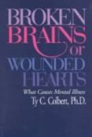 Broken Brains or Wounded Hearts: What Causes Mental Illness 0964363542 Book Cover