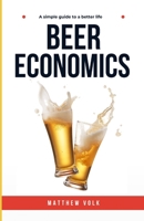 Beer Economics: A Simple Guide To A Better Life B0F1NJXCGQ Book Cover
