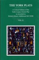 The York Plays: A Critical Edition of the York Corpus Christi Play as Recorded in British Library Additional MS 35290, Volume 2 0199590362 Book Cover