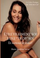 Être vraiment soi, être "trop" soi et surtout le rester!: Le cahier pratique "BE TOO MUCH" (French Edition) 2322598380 Book Cover