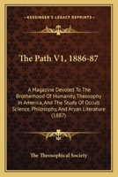 The Path V1, 1886-87: A Magazine Devoted To The Brotherhood Of Humanity, Theosophy In America, And The Study Of Occult Science, Philosophy, And Aryan Literature 1104501309 Book Cover