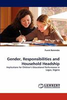 Gender, Responsibilities and Household Headship: Implications for Children's Educational Performance in Lagos, Nigeria 3844308059 Book Cover