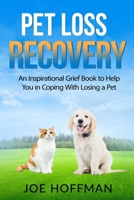 Pet Loss Recovery: An Inspirational Grief Book to Help You in Coping With Losing a Pet B095TH421T Book Cover