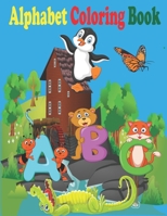 Alphabet Coloring Book: Alphabet Coloring Book for Preschoolers and Toddlers - My First Alphabet Toddler Coloring Book - Alphabet Coloring Boo B08YS62PX1 Book Cover