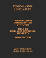 PENNSYLVANIA CONSOLIDATED STATUTES TITLE 68 REAL AND PERSONAL PROPERTY 2020 EDITION: WEST HARTFORD LEGAL PUBLISHING 1655382691 Book Cover