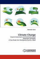 Climate Change: Impacts Assessment and Community Based Adaptation Strategies A Case Study from Developing Country, Nepal 3844390642 Book Cover