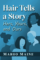 Hair Tells a Story: Hers, Yours and Ours 1476688613 Book Cover