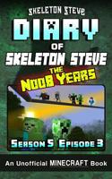 Diary of Minecraft Skeleton Steve the Noob Years - Season 5 Episode 3 (Book 27): Unofficial Minecraft Books for Kids, Teens, & Nerds - Adventure Fan Fiction Diary Series 1076704123 Book Cover