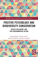 Positive Psychology and Biodiversity Conservation: Health, Wellbeing, and Pro-Environmental Action 1032590408 Book Cover