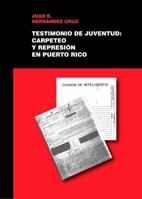 Testimonio de Juventud: Carpeteo y Represion en Puerto Rico 0615836097 Book Cover